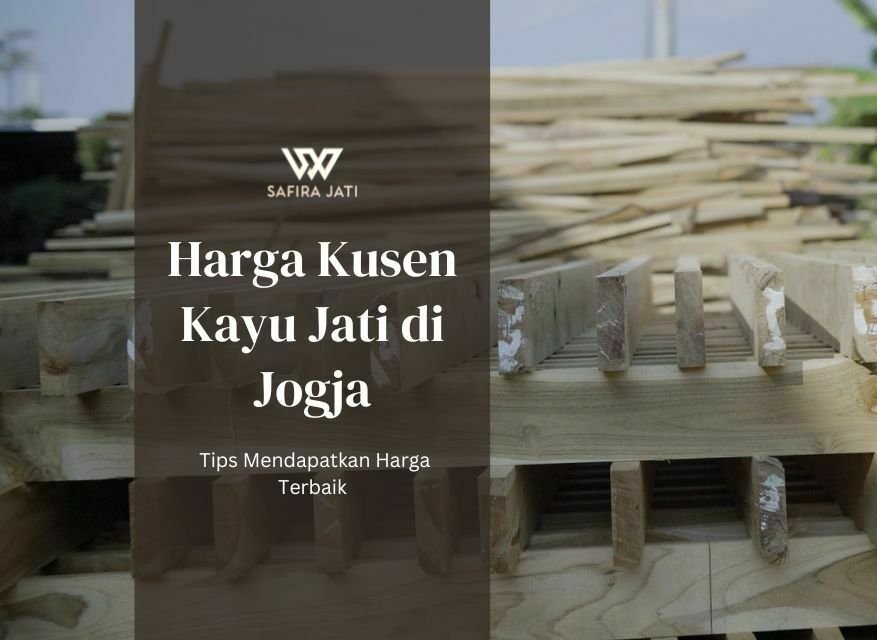 Harga Kusen Kayu Jati di Jogja dan Tips Mendapatkan Harga Terbaik